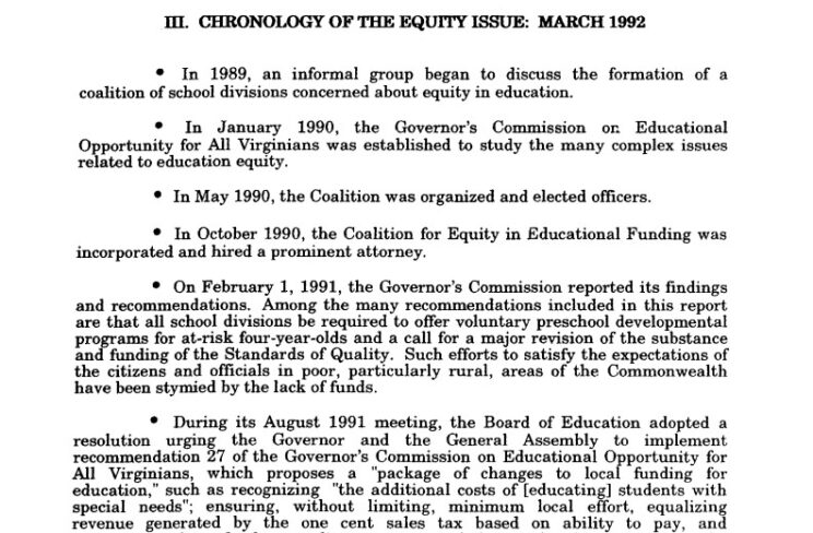 ill. CHRONOLOGY OF THE EQUITY ISSUE: MARCH 1992. The 6th list item says During its August 1991 meeting, the Board of Education adopted a resolution urging the Governor and the General Assembly to implement recommendation 27 of the Governor's Commission on Educational Opportunity for All Virginians, which proposes a 